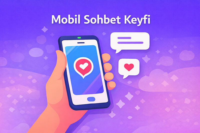 Mobil Sohbet Keyfi